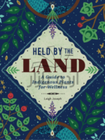 Held by the Land: A Guide to Indigenous Plants for Wellness