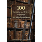 100 Summaries and Reviews of Timeless World Literature Classics: Masterpieces you need to know