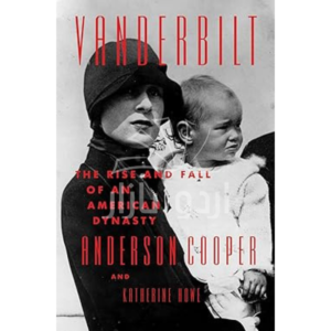 Vanderbilt: The Rise and Fall of an American Dynasty