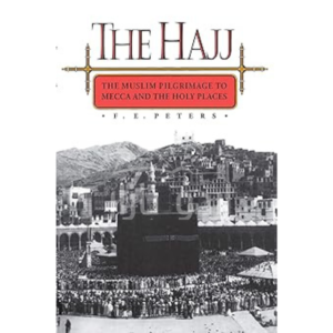 The Hajj: The Muslim Pilgrimage to Mecca and the Holy Places
