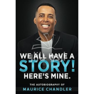 We All Have A Story! Here's Mine. : The Autobiography of Maurice Chandler