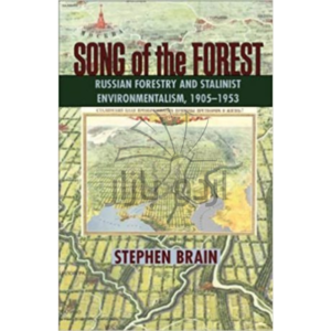Song of the Forest Russian Forestry and Stalinist Environmentalism