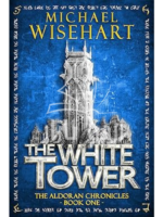 The White Tower (The Aldoran Chronicles: Book 1): An Epic Fantasy Adventure