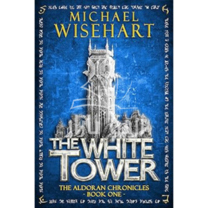 The White Tower (The Aldoran Chronicles: Book 1): An Epic Fantasy Adventure