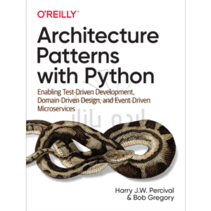 Architecture Patterns with Python by Harry J.W. Percival