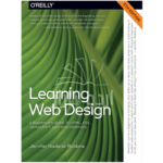 Learning Web Design: A Beginner’s Guide to HTML, CSS, JavaScript, and Web Graphics 5th by Jenniffer Robbins
