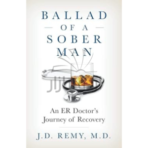 Ballad of a Sober Man: An ER Doctor's Journey of Recovery