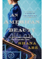 An American Beauty: A Novel of the Gilded Age Inspired by the True Story of Arabella Huntington Who Became the Richest Woman in the Country
