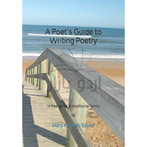 A Poet’s Guide to Writing Poetry: in free verse & traditional forms