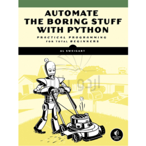 Automate the Boring Stuff with Python: Practical Programming forTotal Beginners by Al Sweigart