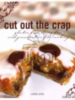 Cut Out the Crap : Gluten Free, Dairy Free and Preservative Free Cooking (Paperback)