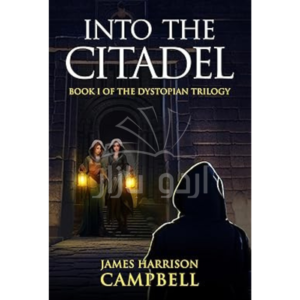 INTO THE CITADEL: Book I of the dystopian trilogy (The INTO THE CITADEL trilogy)