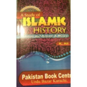 A Study of Islamic History (Question and Answer and MCQs) by K Ali