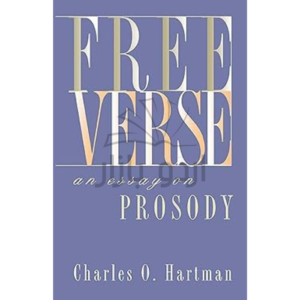 Free Verse: An Essay on Prosody (Writings from an Unbound Europe (Paperback))