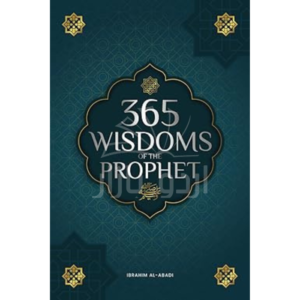 365 Wisdoms of the Prophet Muhammad: Authentic Texts from the Hadith and Sunnah on the Family, Health, Success and Spiritual Growth (Collection - Islamic Books) (Islamic books - Islam Way)