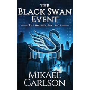 The Black Swan Event: A Dystopian Political Thriller (The America, Inc. Saga Book 1)