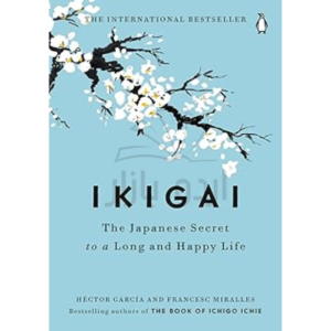 Ikigai: The Japanese Secret to a Long and Happy Life