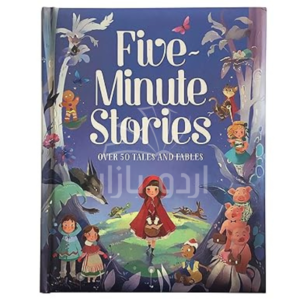 Five-Minute Stories - Over 50 Tales and Fables: Short Nursery Rhymes, Fairy Tales, and Bedtime Collections for Children