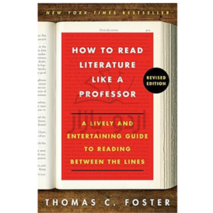 How to Read Literature Like a Professor Revised: A Lively and Entertaining Guide to Reading Between the Lines