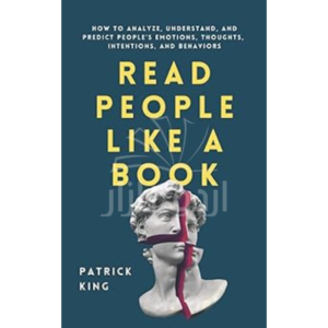 Read People Like a Book: How to Analyze, Understand, and Predict People’s Emotions, Thoughts, Intentions, and Behaviors (How to be More Likable and Charismatic)