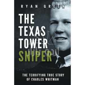The Texas Tower Sniper: The Terrifying True Story of Charles Whitman