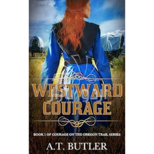 Westward Courage: Women's Fiction Historical Saga (Courage on the Oregon Trail Series Book 1)