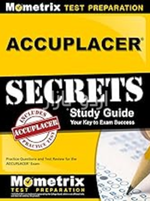 ACCUPLACER Secrets Study Guide_ Practice Questions and Test Review for the ACCUPLACER Exam