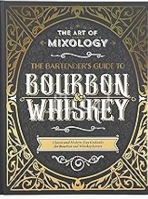 Art of Mixology_ Bartender's Guide to Bourbon & Whiskey - Classic & Modern-Day Cocktails for Bourbon and Whiskey Lovers (The Art of Mixology)
