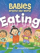 Babies Around the World Eating_ A Fun Book about Diversity that Takes Tots on a Multicultural Trip to Discover Yummy Food Around the World