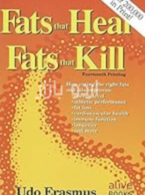 Fats That Heal, Fats That Kill _ The Complete Guide to Fats, Oils, Cholesterol and Human Health