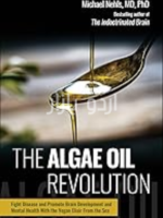 The Algae Oil Revolution_ Fight Disease and Promote Brain Development and Mental Health with the Vegan Elixir From the Sea