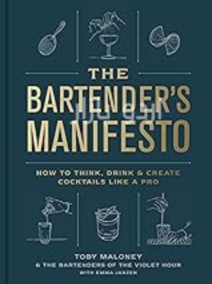 The Bartender's Manifesto_ How to Think, Drink, and Create Cocktails Like a Pro