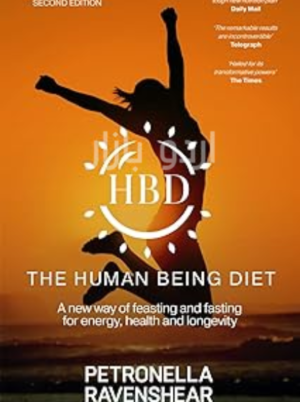 The Human Being Diet_ A blueprint for feasting and fasting your way to feeling, looking and being your best